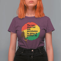 Black Woman Empowerment T Shirt For Women The Sun Does Not Ask Permission To Shine - Wonder Print Shop