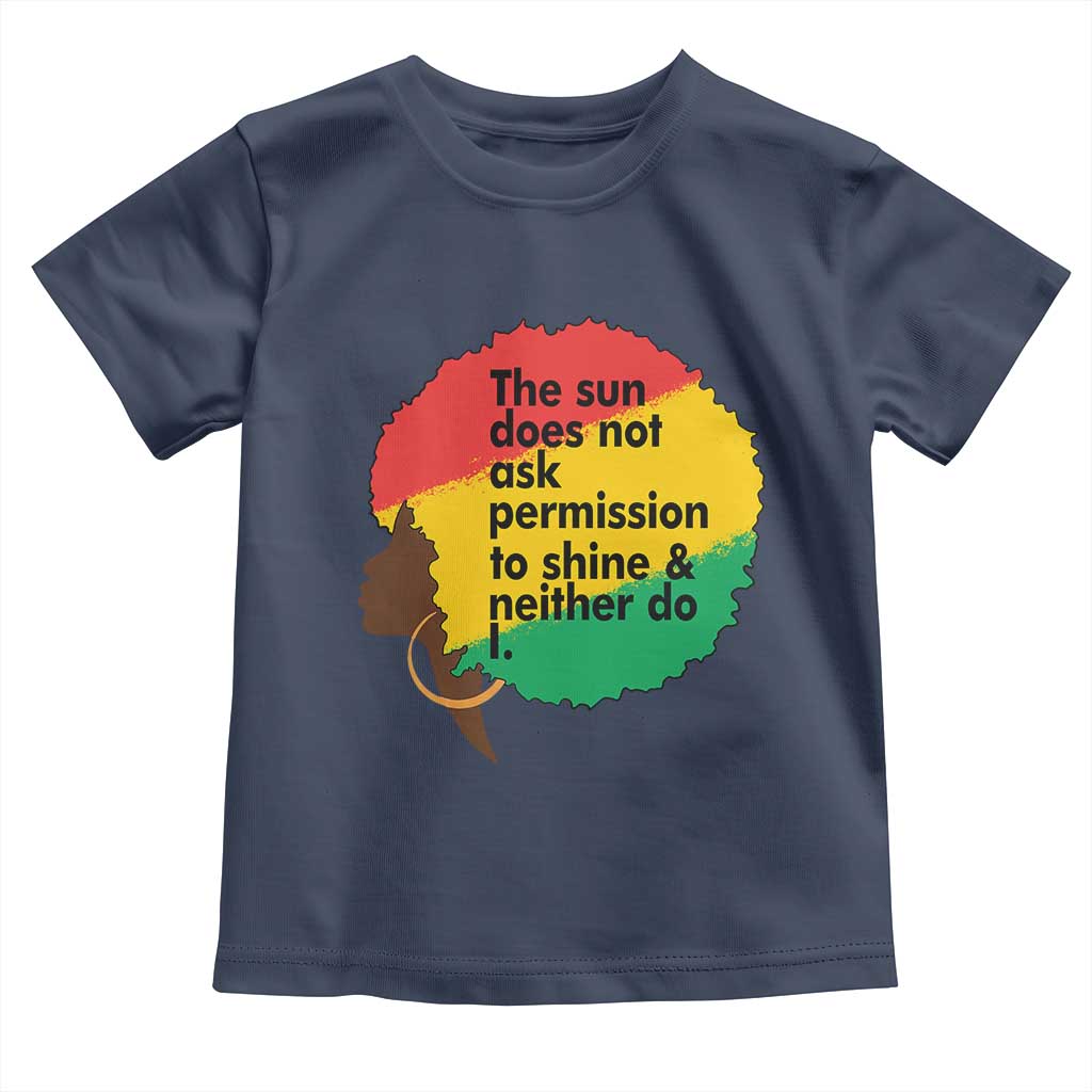 Black Woman Empowerment Toddler T Shirt The Sun Does Not Ask Permission To Shine - Wonder Print Shop