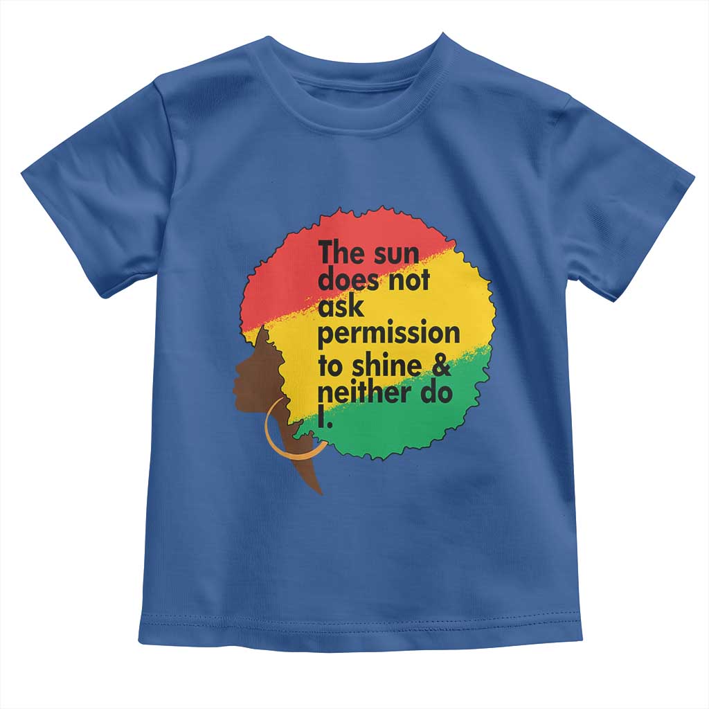 Black Woman Empowerment Toddler T Shirt The Sun Does Not Ask Permission To Shine - Wonder Print Shop