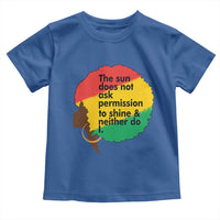 Black Woman Empowerment Toddler T Shirt The Sun Does Not Ask Permission To Shine - Wonder Print Shop