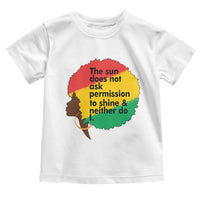 Black Woman Empowerment Toddler T Shirt The Sun Does Not Ask Permission To Shine - Wonder Print Shop
