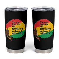 Black Woman Empowerment Tumbler Cup The Sun Does Not Ask Permission To Shine - Wonder Print Shop