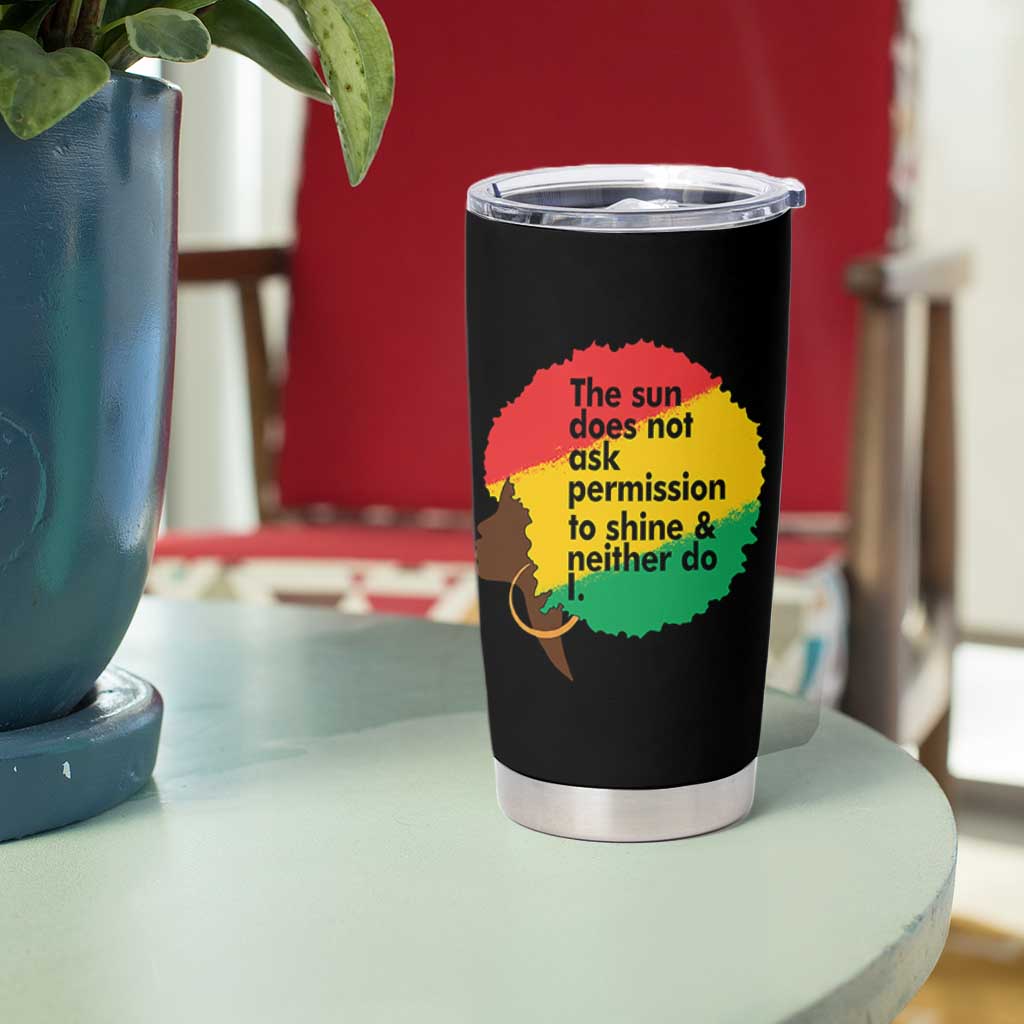 Black Woman Empowerment Tumbler Cup The Sun Does Not Ask Permission To Shine - Wonder Print Shop