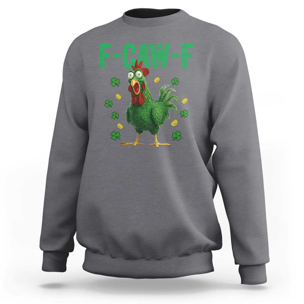 Funny St Patrick Day Sweatshirt F-Caw-F Lucky Chicken Meme