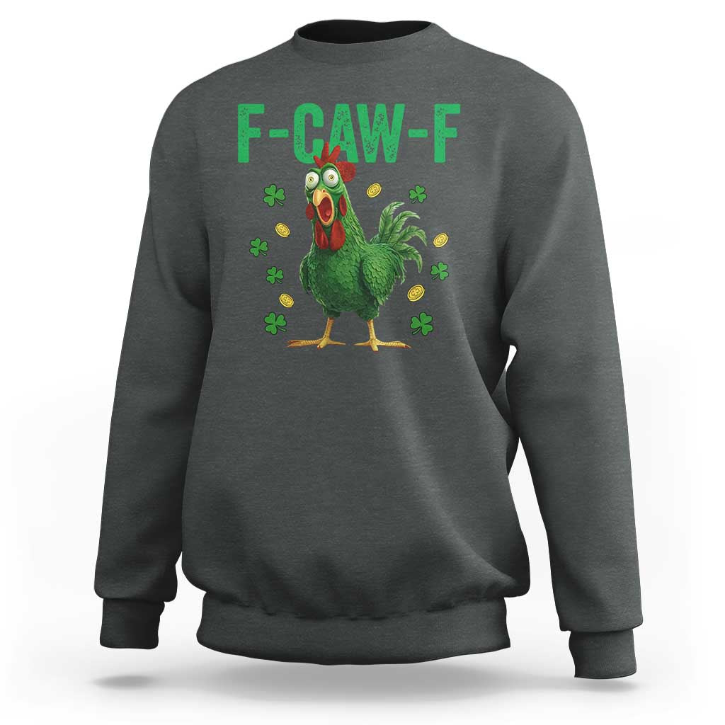 Funny St Patrick Day Sweatshirt F-Caw-F Lucky Chicken Meme