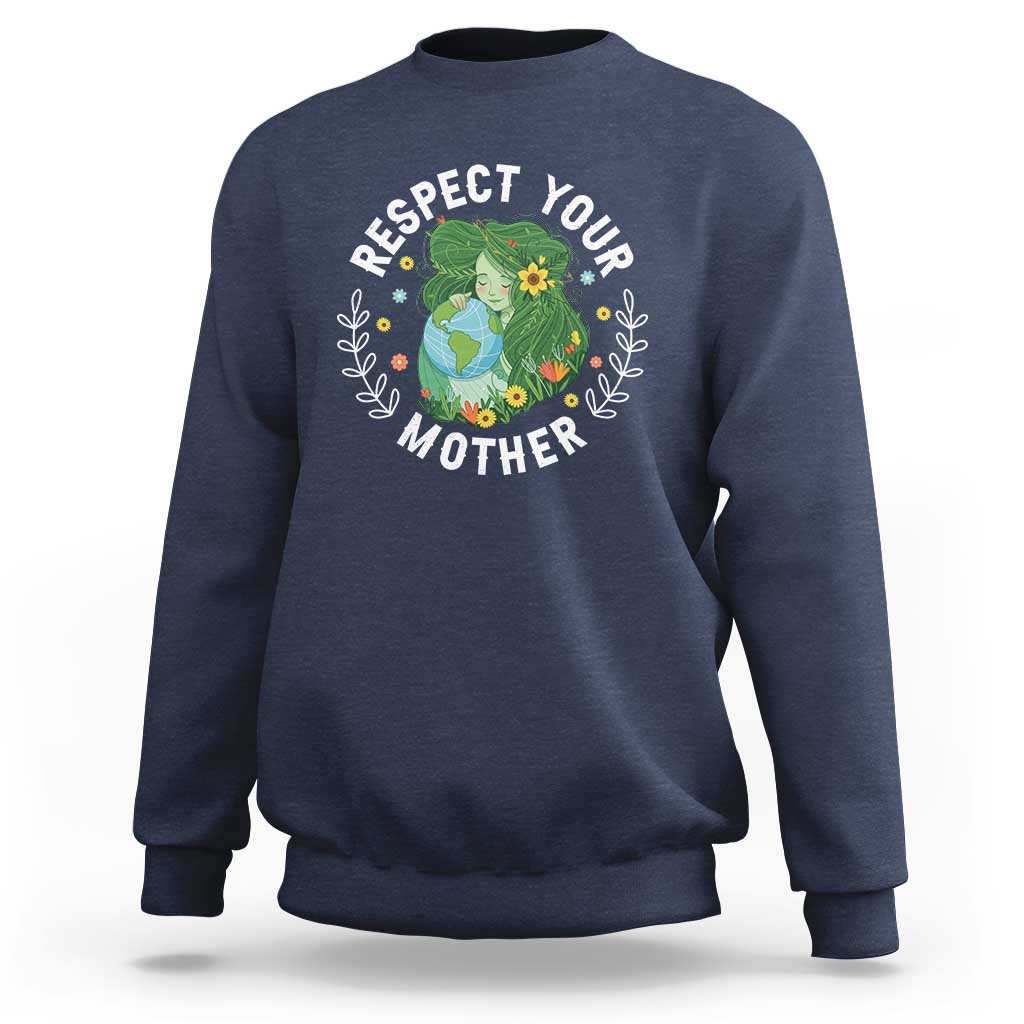 Respect Your Mother Sweatshirt Earth Mother Women Girl