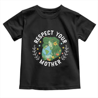 Respect Your Mother Toddler T Shirt Earth Mother Women Girl