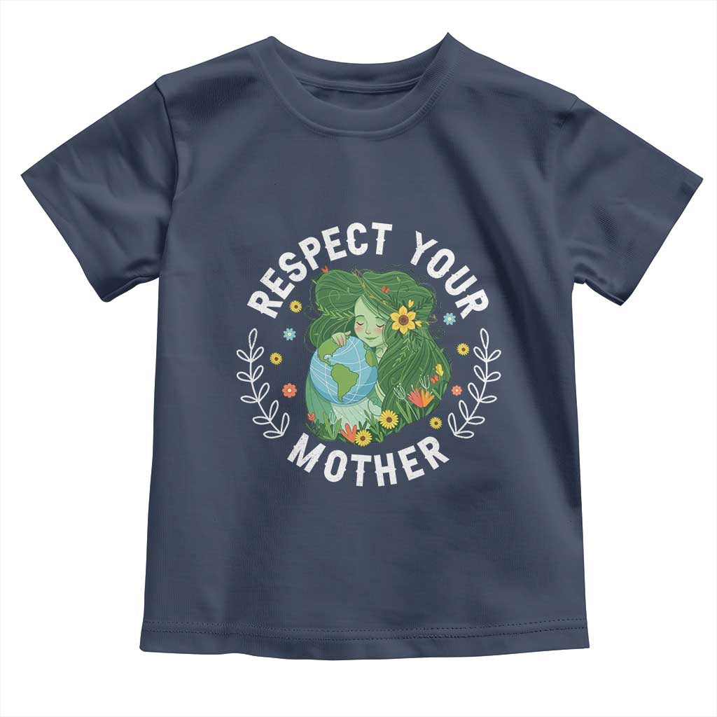 Respect Your Mother Toddler T Shirt Earth Mother Women Girl