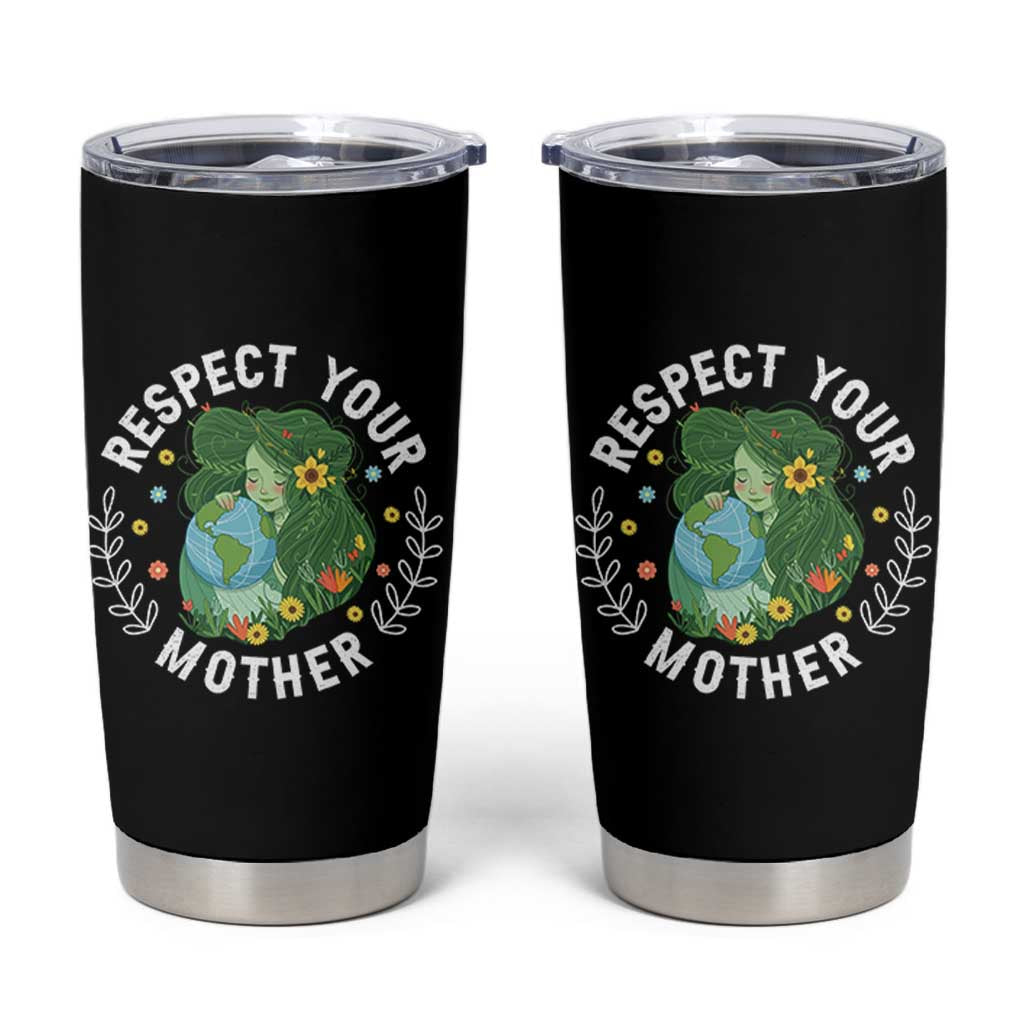 Respect Your Mother Tumbler Cup Earth Mother Women Girl