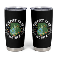 Respect Your Mother Tumbler Cup Earth Mother Women Girl