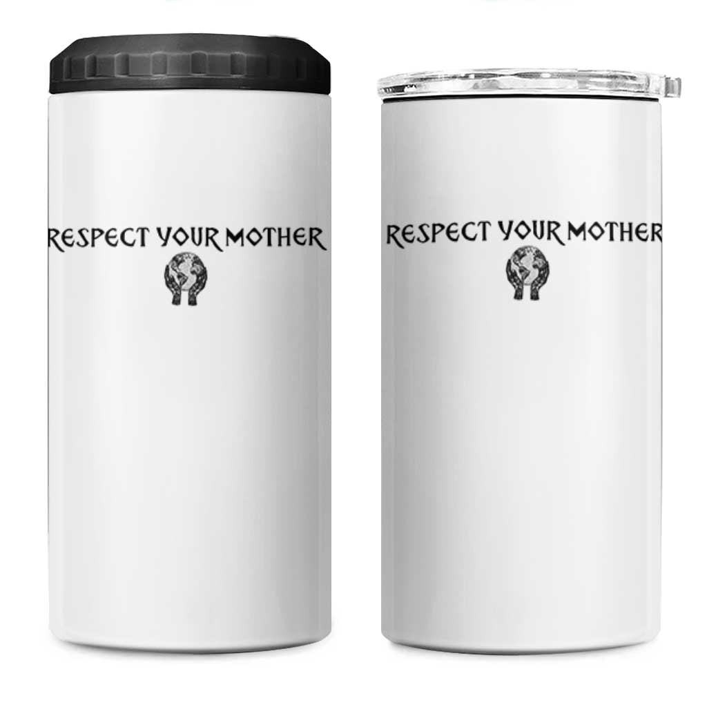 Respect Your Mother 4 in 1 Can Cooler Tumbler Funny Sarcastic Earth Day