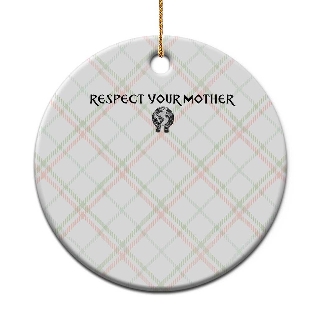 Respect Your Mother Ceramic Ornament Funny Sarcastic Earth Day
