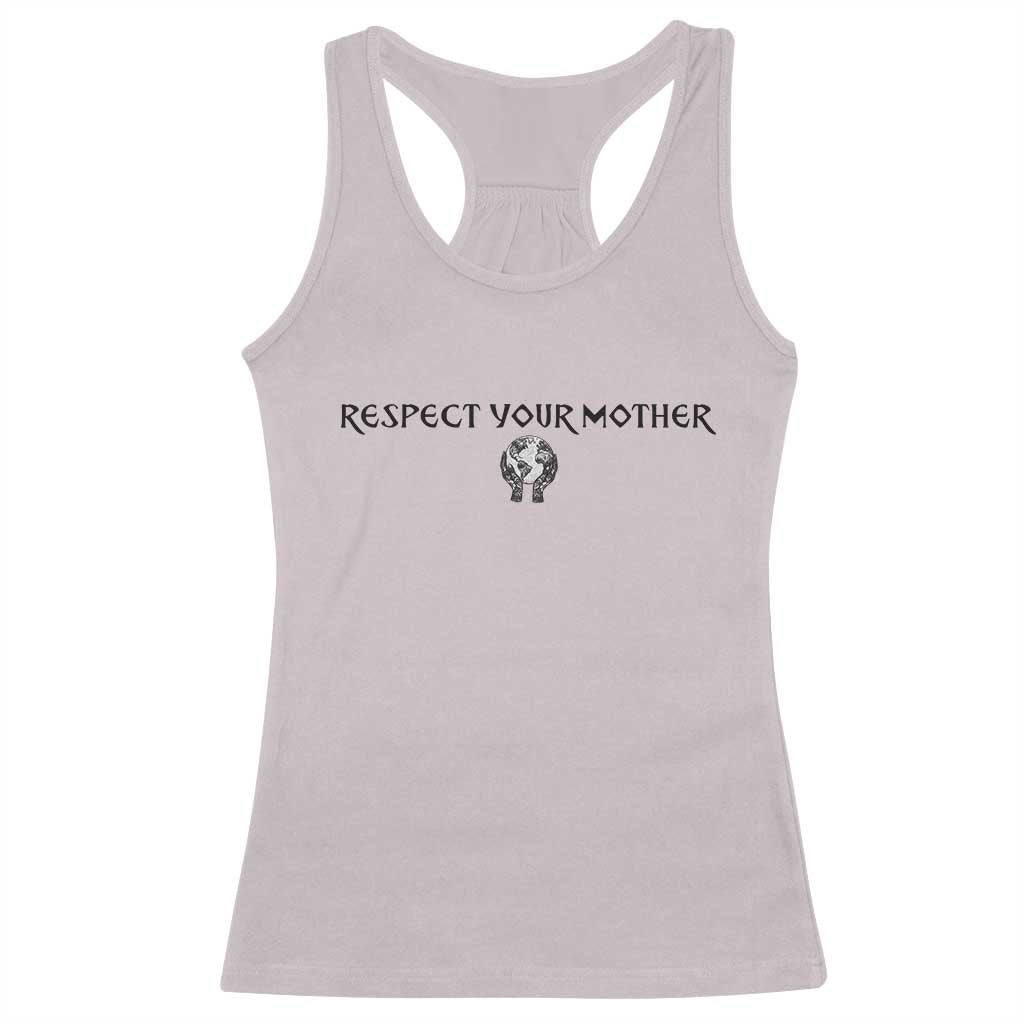 Respect Your Mother Racerback Tank Top Funny Sarcastic Earth Day