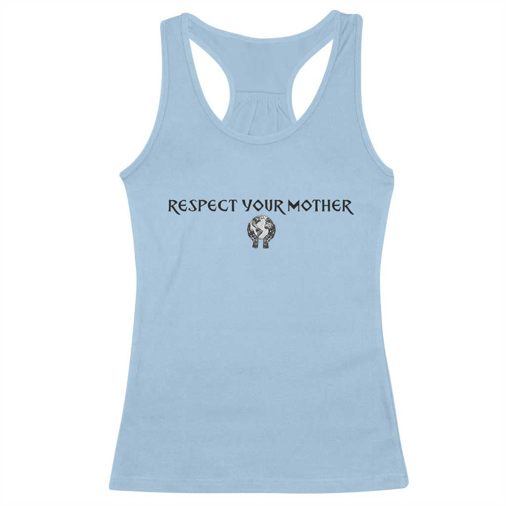 Respect Your Mother Racerback Tank Top Funny Sarcastic Earth Day