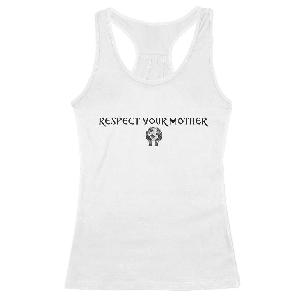 Respect Your Mother Racerback Tank Top Funny Sarcastic Earth Day