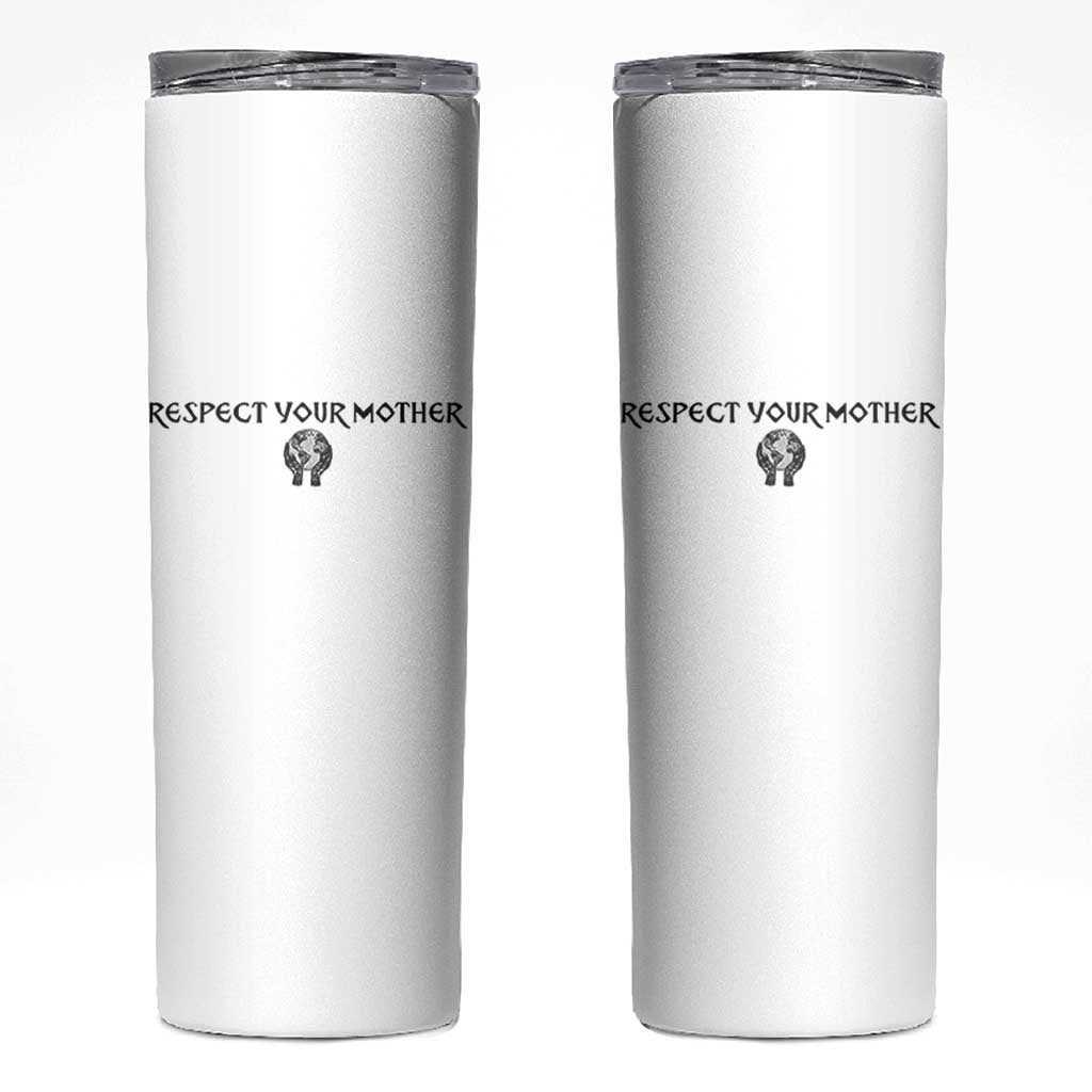 Respect Your Mother Skinny Tumbler Funny Sarcastic Earth Day