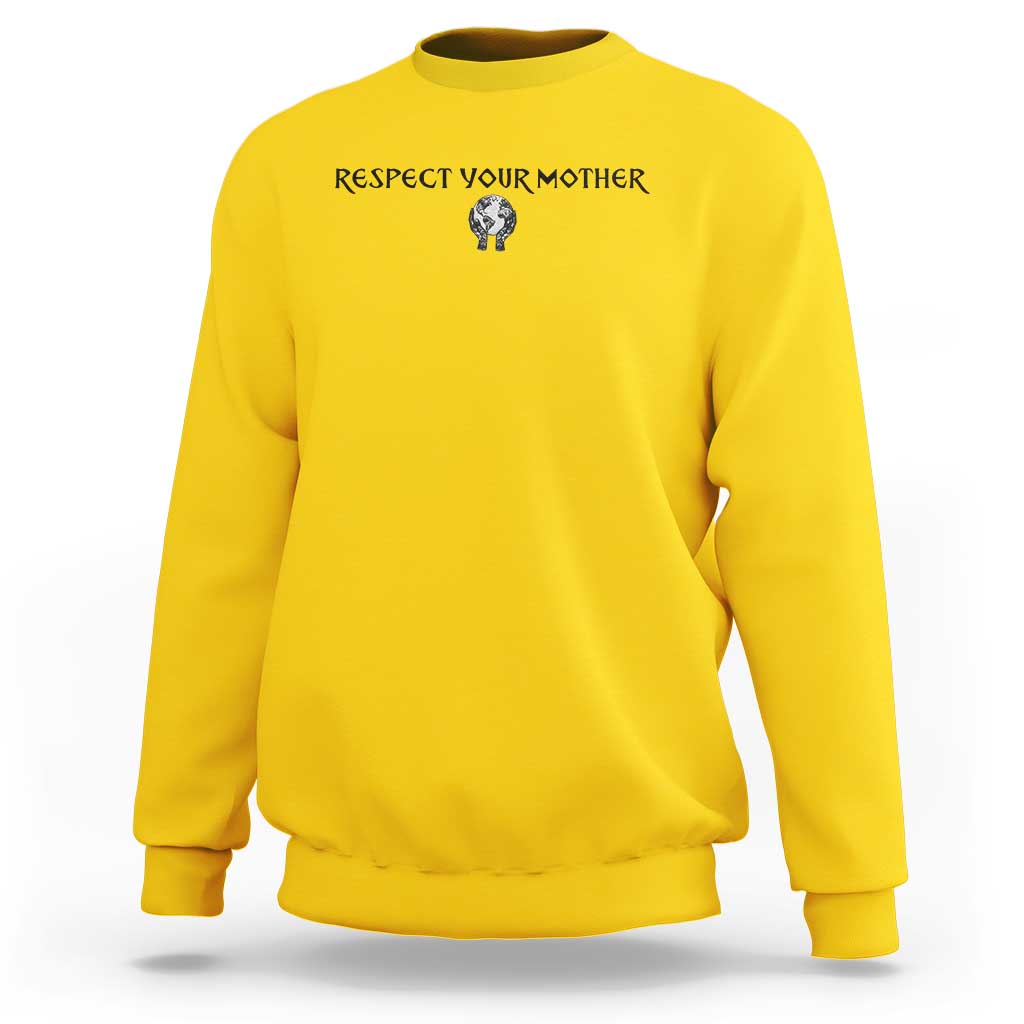 Respect Your Mother Sweatshirt Funny Sarcastic Earth Day