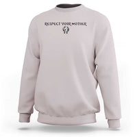 Respect Your Mother Sweatshirt Funny Sarcastic Earth Day
