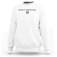 Respect Your Mother Sweatshirt Funny Sarcastic Earth Day
