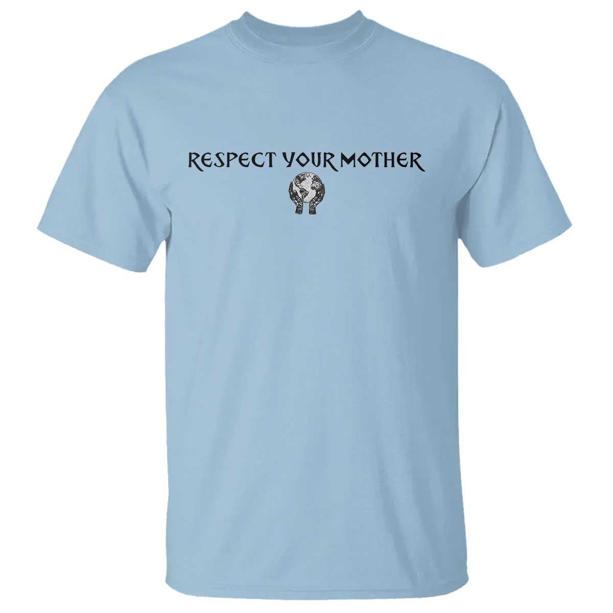 Respect Your Mother T Shirt Funny Sarcastic Earth Day
