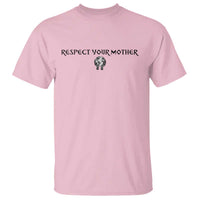 Respect Your Mother T Shirt Funny Sarcastic Earth Day