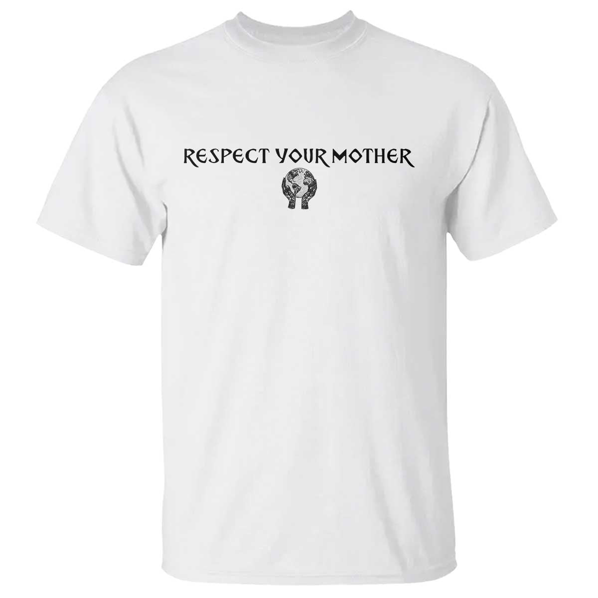 Respect Your Mother T Shirt Funny Sarcastic Earth Day