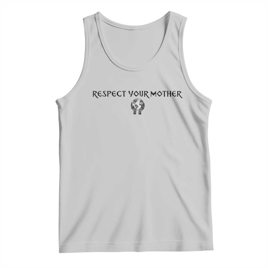 Respect Your Mother Tank Top Funny Sarcastic Earth Day