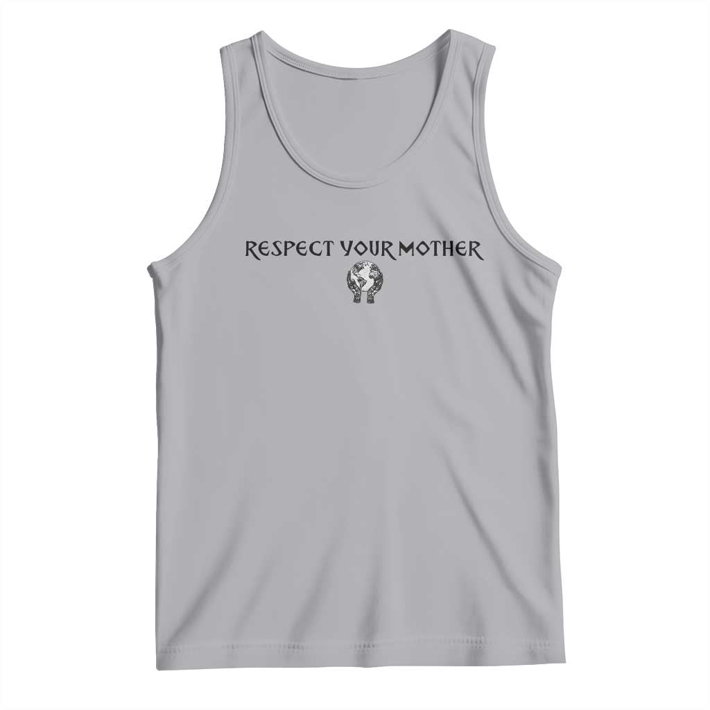 Respect Your Mother Tank Top Funny Sarcastic Earth Day
