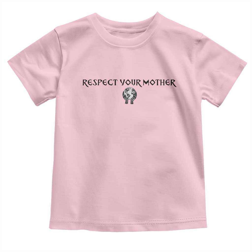 Respect Your Mother Toddler T Shirt Funny Sarcastic Earth Day