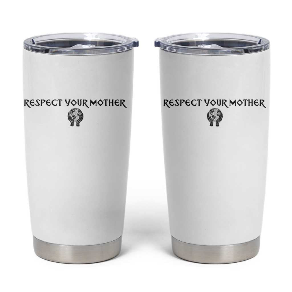 Respect Your Mother Tumbler Cup Funny Sarcastic Earth Day