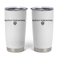 Respect Your Mother Tumbler Cup Funny Sarcastic Earth Day