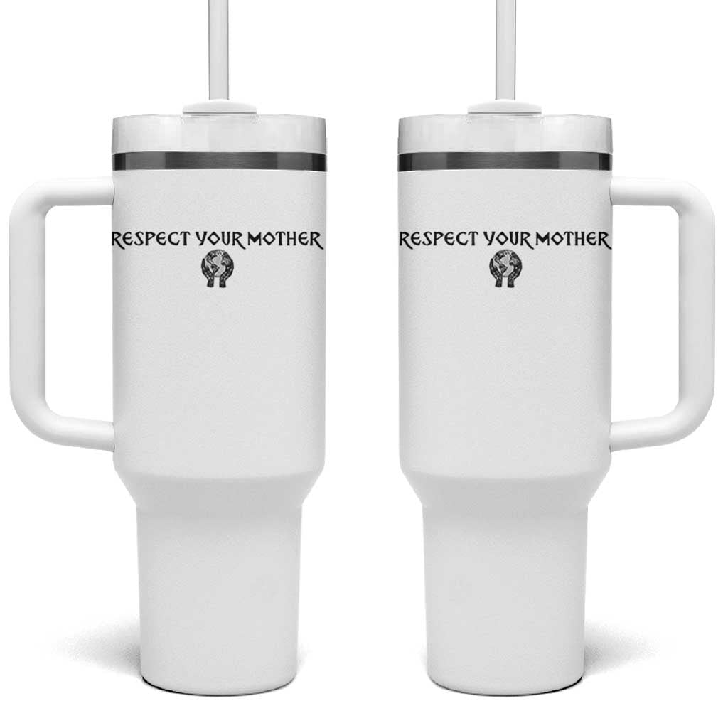 Respect Your Mother Tumbler With Handle Funny Sarcastic Earth Day