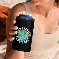 Funny Make Earth Day Every Day 4 in 1 Can Cooler Tumbler Cute Environmental Awareness Earth Day