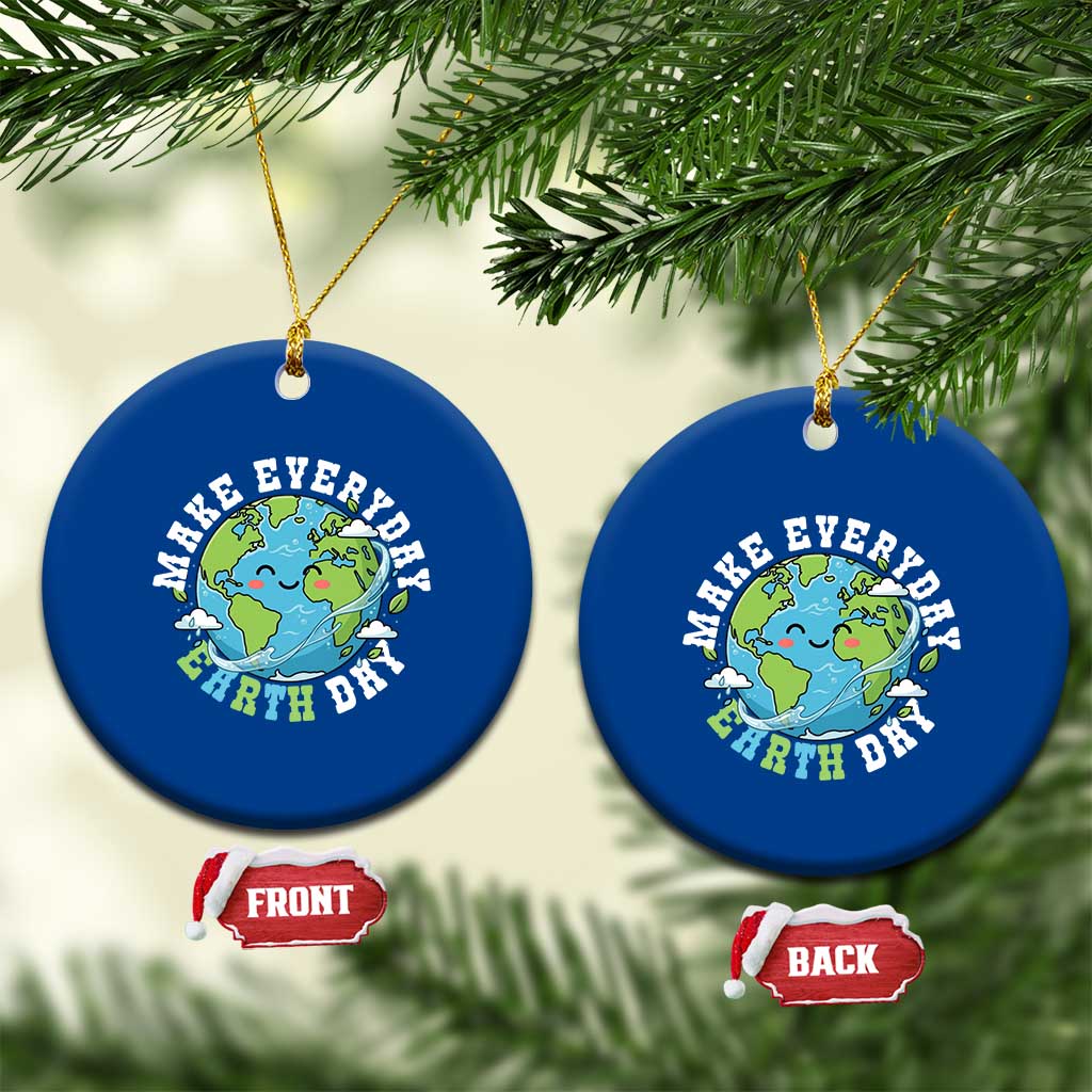 Funny Make Earth Day Every Day Ceramic Ornament Cute Environmental Awareness Earth Day