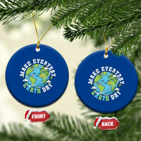 Funny Make Earth Day Every Day Ceramic Ornament Cute Environmental Awareness Earth Day