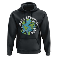 Funny Make Earth Day Every Day Hoodie Cute Environmental Awareness Earth Day