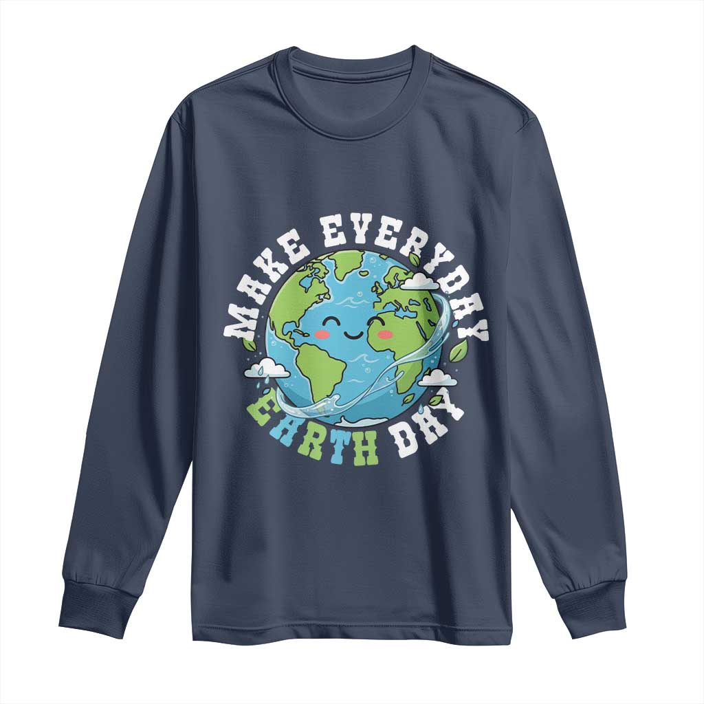 Funny Make Earth Day Every Day Long Sleeve Shirt Cute Environmental Awareness Earth Day