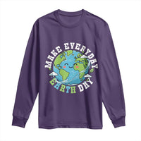 Funny Make Earth Day Every Day Long Sleeve Shirt Cute Environmental Awareness Earth Day