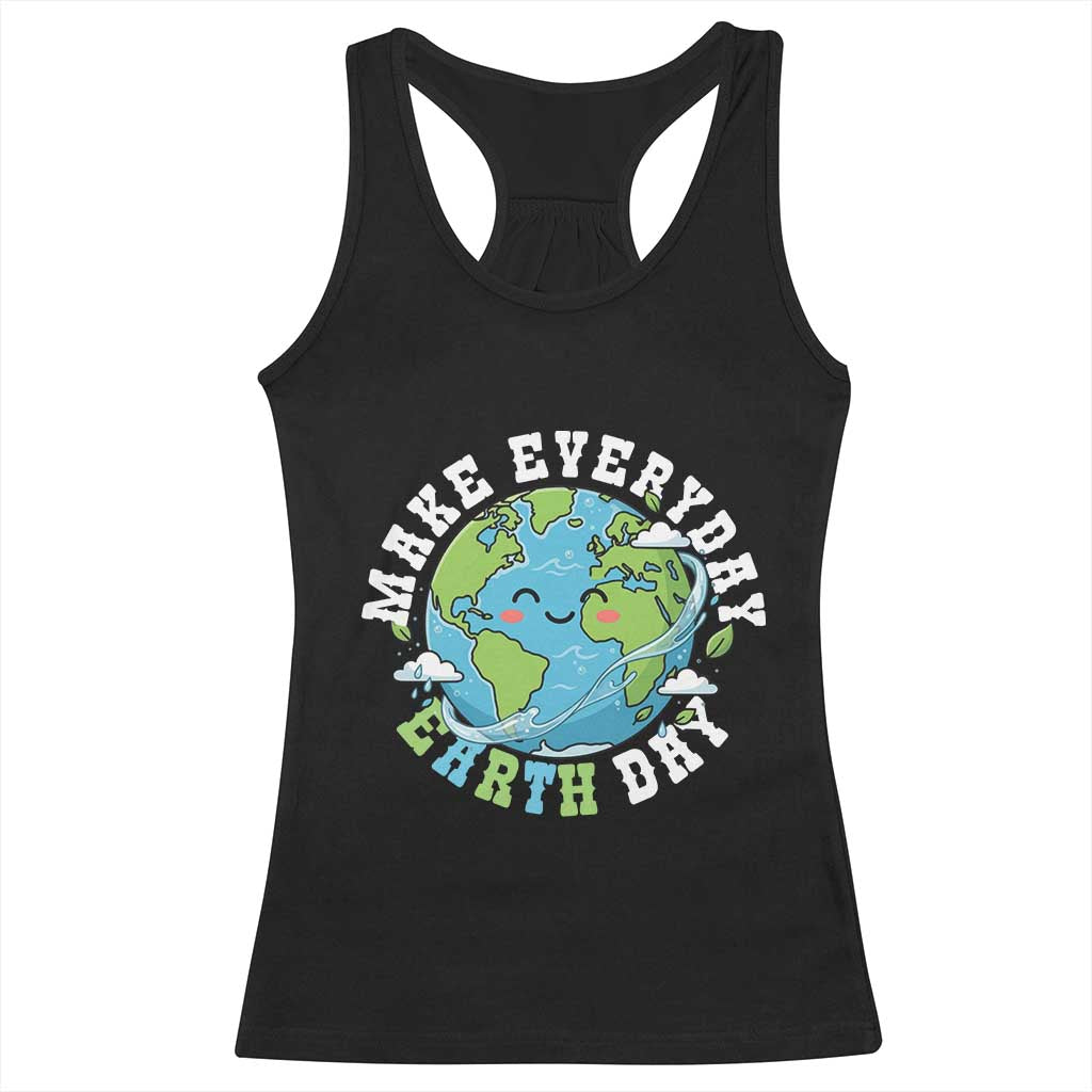 Funny Make Earth Day Every Day Racerback Tank Top Cute Environmental Awareness Earth Day