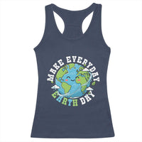 Funny Make Earth Day Every Day Racerback Tank Top Cute Environmental Awareness Earth Day