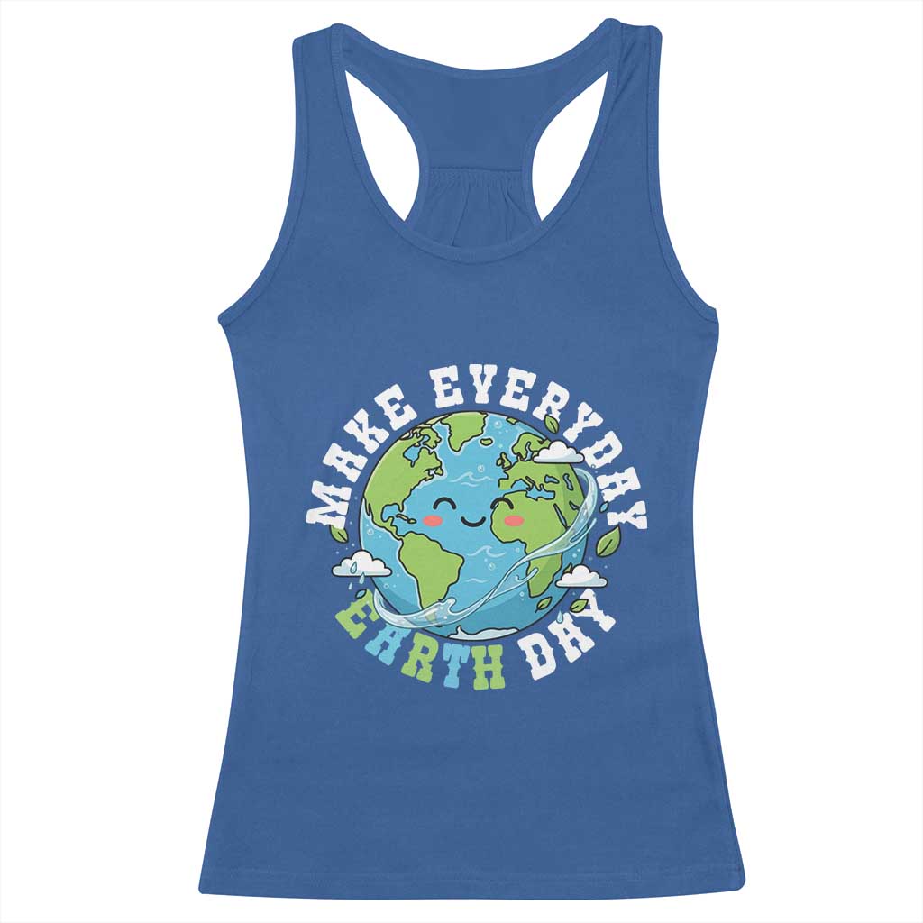 Funny Make Earth Day Every Day Racerback Tank Top Cute Environmental Awareness Earth Day