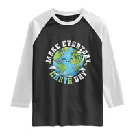Funny Make Earth Day Every Day Raglan Shirt Cute Environmental Awareness Earth Day