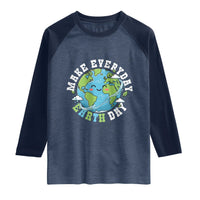 Funny Make Earth Day Every Day Raglan Shirt Cute Environmental Awareness Earth Day