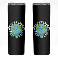 Funny Make Earth Day Every Day Skinny Tumbler Cute Environmental Awareness Earth Day