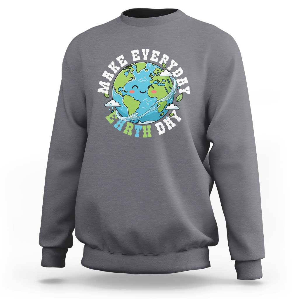 Funny Make Earth Day Every Day Sweatshirt Cute Environmental Awareness Earth Day