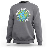Funny Make Earth Day Every Day Sweatshirt Cute Environmental Awareness Earth Day