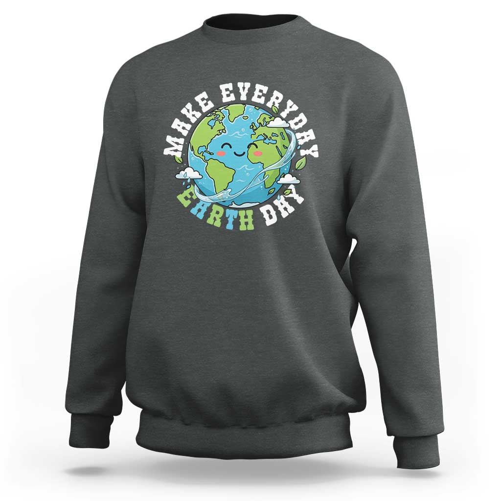 Funny Make Earth Day Every Day Sweatshirt Cute Environmental Awareness Earth Day