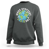 Funny Make Earth Day Every Day Sweatshirt Cute Environmental Awareness Earth Day
