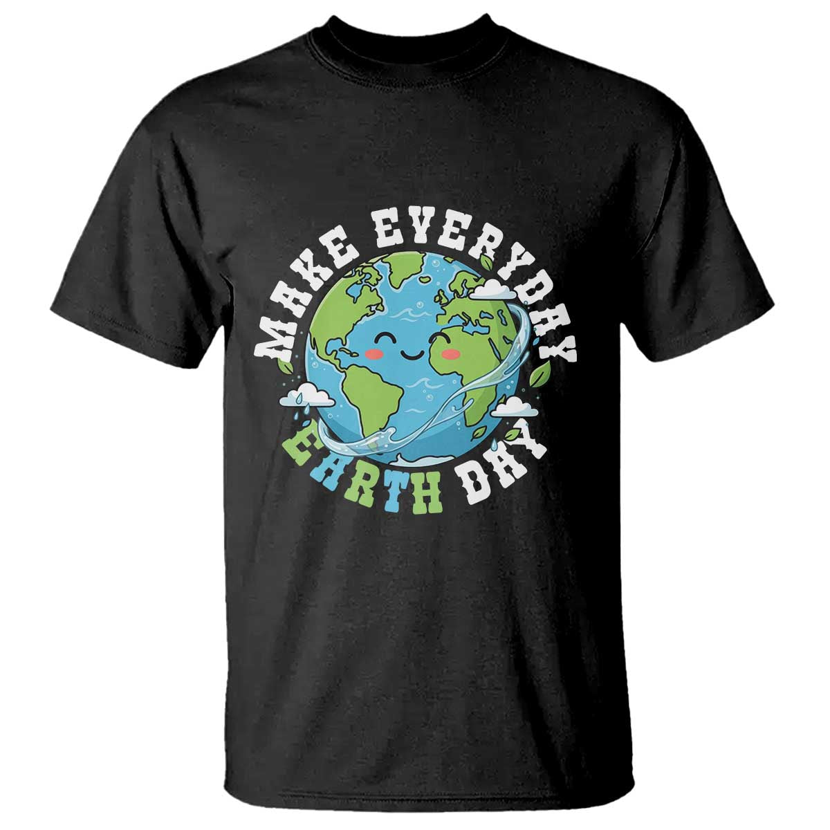 Funny Make Earth Day Every Day T Shirt Cute Environmental Awareness Earth Day