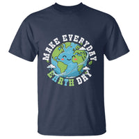 Funny Make Earth Day Every Day T Shirt Cute Environmental Awareness Earth Day